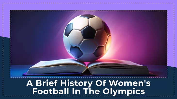 A Brief History of Women's Football in the Olympics