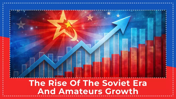 The Rise of the Soviet Era and Amateurs Growth